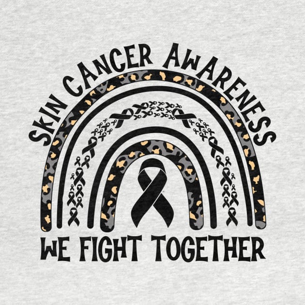Skin Cancer Awareness We Fight Together by Geek-Down-Apparel